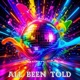 All Been Told feat Filos Dortemise