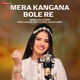 Mera Kangana Bole Re Single