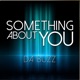 Something About You