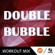 Double Bubble Trouble 170 BPM Workout Mix feat Peek A Boo Single