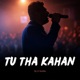 Tu tha Kahan Single