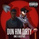 Dun Him Dirty feat Gullypabs Single