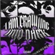 I Am Crawling Into Dark Single
