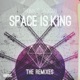 Space Is King Remixes