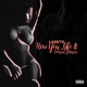 How you like it feat Deitrich johnson Single