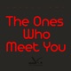 The Ones Who Meet You Single