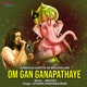 Om Gan Ganapathaye EP