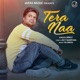 Tera Naa Single
