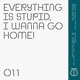Everything Is Stupid I Wanna Go Home Single