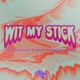 Wit my Stick feat Joseph Goulding Single
