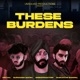These Burdens feat 808diffraction Single