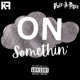 On Somethin Single