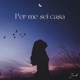 PER ME SEI CASA Single