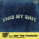 This My Shit feat Nef the Pharaoh Single