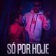 SÓ POR HOJE feat Distrito 23 Single
