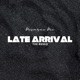 Late Arrival Remix Single