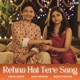 Rehna Hai Tere Sang Single
