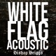 White Flag Acoustic Single