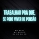 Trabalhar pra Que Se Pode Viver de Pensão Single