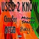 Used 2 know feat ChinoBoy Miguel Spazzz Baby E Single