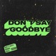 Don t Say Goodbye Single