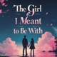 The Girl I Meant To Be With Single