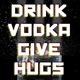 Drink Vodka Give Hugs Single