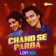 Chand Se Parda LoFi Mix From Chand Se Parda LoFi Mix Single