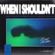 When I Shouldn t feat Futuristic Single