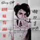 Aive Na Tu Jaani Single