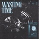 Wasting Time Single
