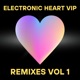Electronic Heart VIP Vol 1 Remixes Single