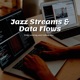 Jazz Streams Data Flows Melodies for Smooth Algorithms