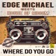 Where Do You Go Edge Michael Meets House of Riddim Single