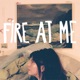 Fire at Me Single