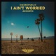 I Ain t Worried Acoustic Music From The Motion Picture Top Gun Maverick Single
