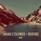 Swaad 2 Slowed Reverb Single