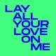 Lay All Your Love On Me Single