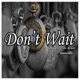 Don t Wait feat Mr Grant Single