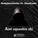 Aint squashin shi feat Soulcast Single