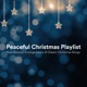 Peaceful Christmas Playlist New Relaxed Arrangements of Classic Christmas Songs