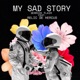 My Sad Story feat Relic De Hercus Single