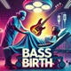 Bass Birth Single