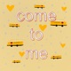 Come to Me Single