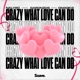 Crazy What Love Can Do Single