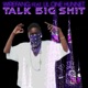 Talk Big Shit feat Lil One Hunnet Single