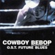 COWBOY BEBOP Knockin on heaven s door Original Soundtrack FUTURE BLUES limited edition