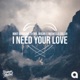 I Need Your Love Single