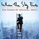 Where the Sky Ends The Songs of Michael Mott