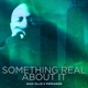 Something Real About It Single